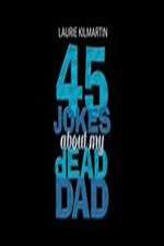 Watch 45 Jokes About My Dead Dad 0123movies