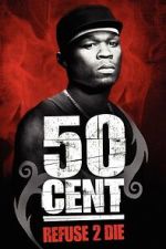 Watch 50 Cent: Refuse 2 Die 0123movies