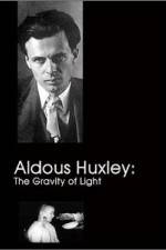 Watch Aldous Huxley The Gravity of Light 0123movies