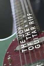 Watch The Joy of the Guitar Riff 0123movies