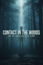 Watch Contact in the Woods: The Dr. Johnathan Reed Story 0123movies
