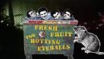 Watch Fresh Fruit for Rotting Eyeballs 0123movies