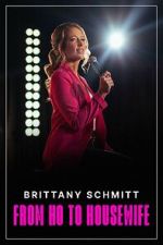 Watch Brittany Schmitt: From Ho to Housewife (TV Special 2022) 0123movies
