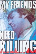 Watch My Friends Need Killing 0123movies