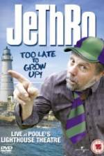 Watch Jethro: Too Late to Grow Up 0123movies