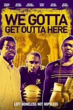 Watch We Gotta Get Out of Here 0123movies