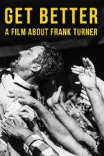 Watch Get Better: A Film About Frank Turner 0123movies