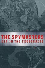 Watch The Spymasters: CIA in the Crosshairs 0123movies