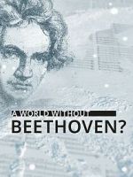 Watch A World Without Beethoven? (TV Special 2020) 0123movies