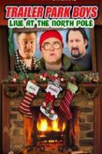 Watch Trailer Park Boys: Live at the North Pole 0123movies