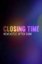 Watch Closing Time: Newcastle After Dark 0123movies