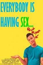 Watch Everybody Is Having Sex... But Ryan 0123movies
