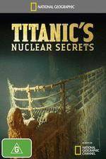 Watch National Geographic Titanics Nuclear Secrets 0123movies