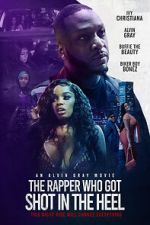 Watch The Rapper Who Got Shot in the Heel 0123movies