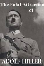Watch The Fatal Attraction of Adolf Hitler 0123movies
