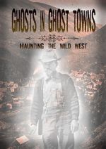 Watch Ghosts in Ghost Towns: Haunting the Wild West 0123movies