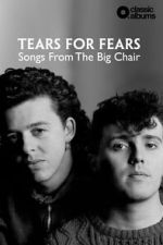 Watch Classic Albums: Tears for Fears - Songs From the Big Chair 0123movies