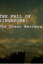 Watch The Fall Of Singapore: The Great Betrayal 0123movies