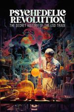Watch Psychedelic Revolution: The Secret History of the LSD Trade 0123movies