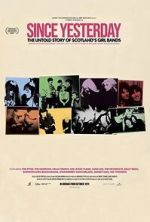 Watch Since Yesterday: The Untold Story of Scotland\'s Girl Bands 0123movies