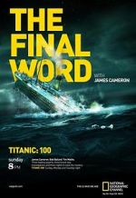 Watch Titanic: The Final Word with James Cameron 0123movies