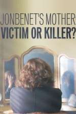 Watch JonBenet\'s Mother: Victim or Killer 0123movies