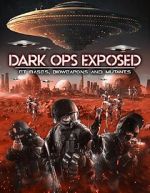 Watch Dark Ops Exposed: ET Bases, Bioweapons and Mutants 0123movies