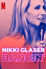 Watch Nikki Glaser: Bangin\' 0123movies