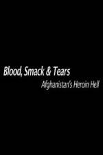 Watch Blood, Smack & Tears: Afghanistan's Heroin Hell 0123movies