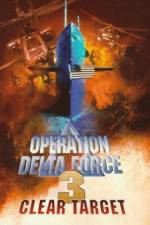 Watch Operation Delta Force 3 Clear Target 0123movies