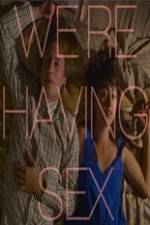 Watch We're Having Sex 0123movies