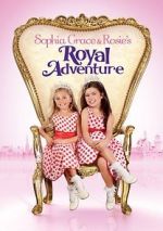 Watch Sophia Grace & Rosie\'s Royal Adventure 0123movies