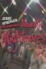Watch Jerry Springer Uncensored Naughty Nightmares 0123movies