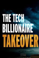Watch The Tech Billionaire Takeover 0123movies