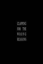 Watch Clapping for the Wrong Reasons 0123movies