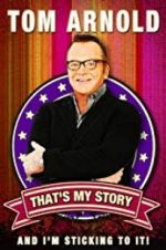 Watch Tom Arnold: That\'s My Story and I\'m Sticking to it 0123movies