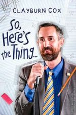 Watch Clayburn Cox: So Here\'s the Thing (TV Special 2025) 0123movies