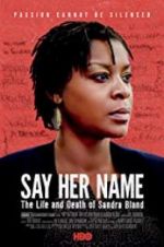 Watch Say Her Name: The Life and Death of Sandra Bland 0123movies