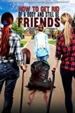 Watch How To Get Rid Of A Body (and still be friends) 0123movies