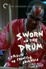 Watch Sworn to the Drum: A Tribute to Francisco Aguabella 0123movies