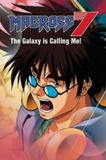 Watch Macross 7: The Galaxy Is Calling Me! 0123movies