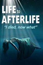 Watch Life to AfterLife: I Died, Now What 0123movies