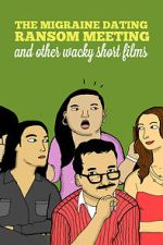 Watch The Migraine Dating Ransom Meeting: A Collection of Short Films 0123movies