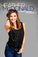 Watch Heather McDonald: I Don't Mean to Brag 0123movies