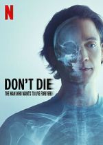 Watch Don\'t Die: The Man Who Wants to Live Forever 0123movies