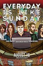 Watch Everyday Is Like Sunday 0123movies