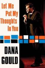 Watch Dana Gould: Let Me Put My Thoughts in You. 0123movies