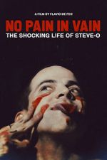 Watch No Pain in Vain: The Shocking Life of Steve-O 0123movies