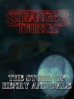 Watch Stranger Things: The Story of Henry and Dale 0123movies