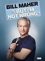Watch Bill Maher... But I\'m Not Wrong 0123movies